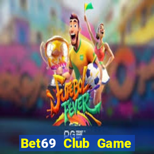 Bet69 Club Game Bài Phái Mạnh