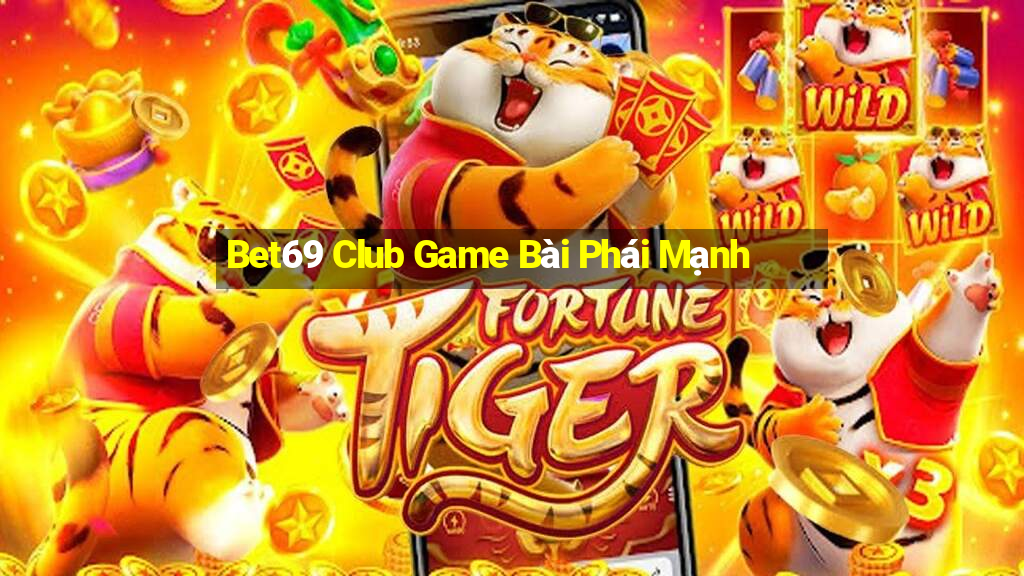 Bet69 Club Game Bài Phái Mạnh