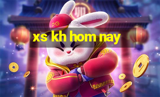 xs kh hom nay