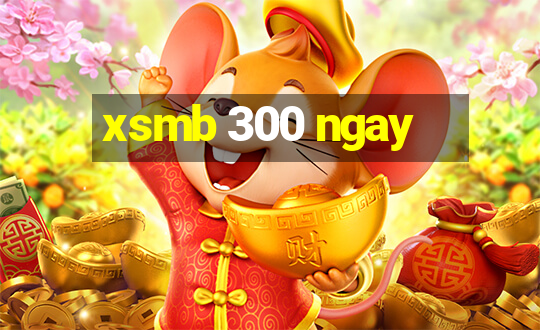 xsmb 300 ngay