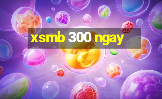 xsmb 300 ngay