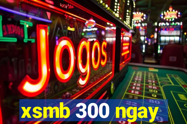 xsmb 300 ngay