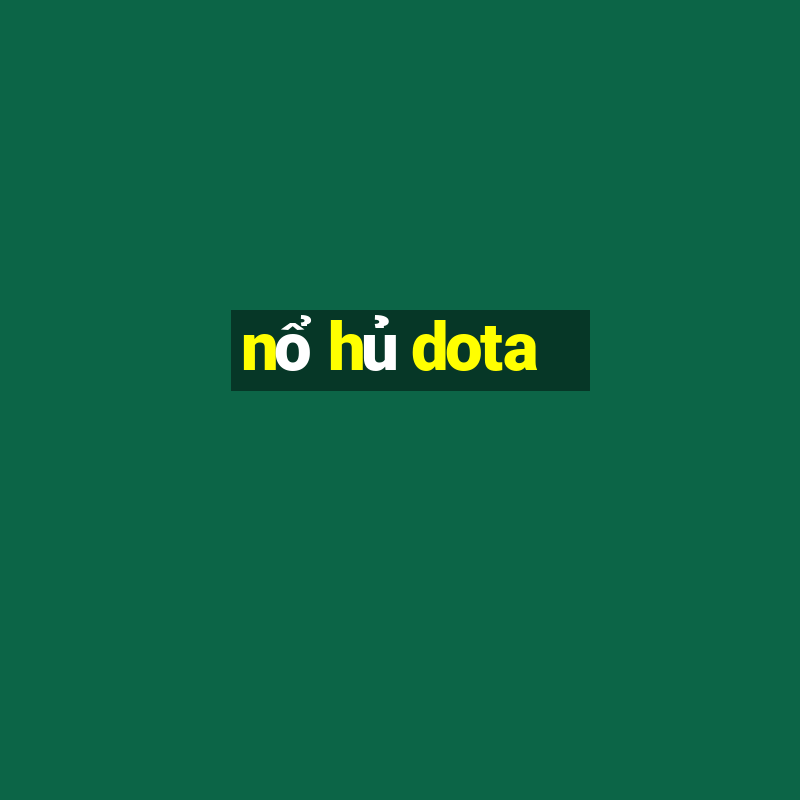 nổ hủ dota