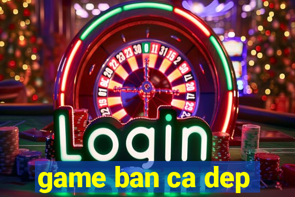 game ban ca dep