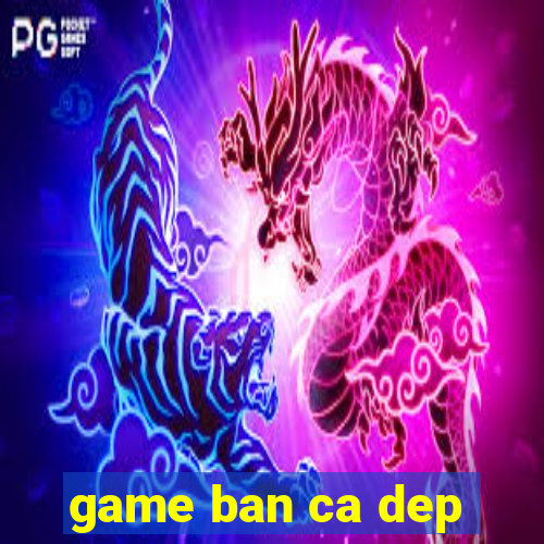 game ban ca dep