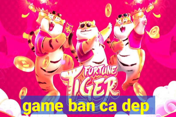 game ban ca dep