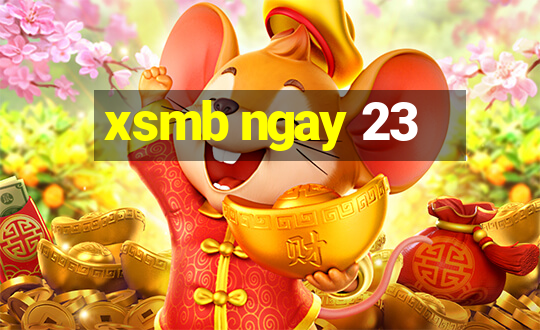 xsmb ngay 23