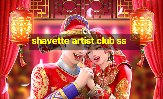 shavette artist club ss