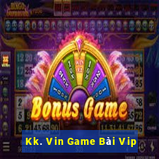 Kk. Vin Game Bài Vip