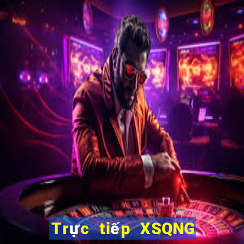 Trực tiếp XSQNG ngày 10