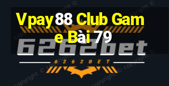 Vpay88 Club Game Bài 79