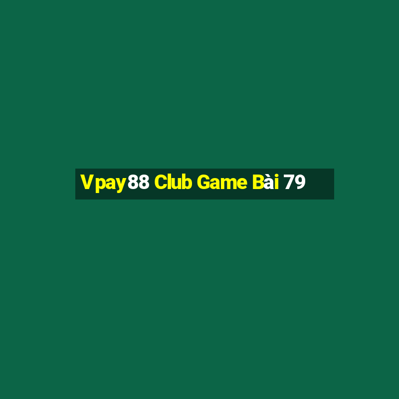 Vpay88 Club Game Bài 79