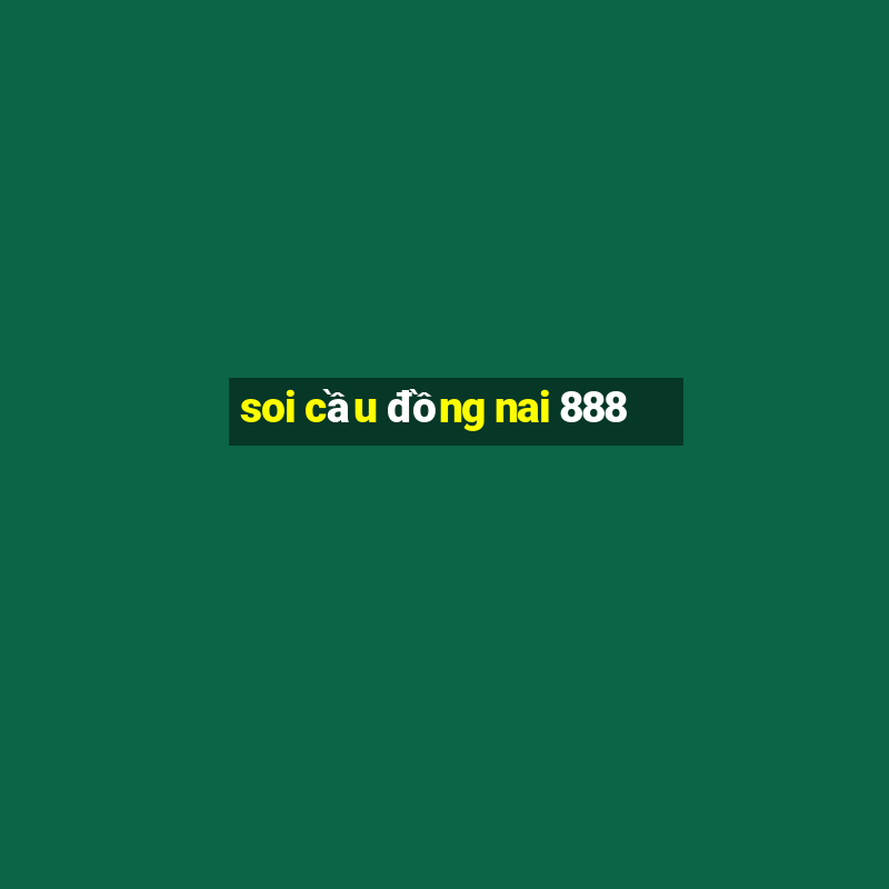 soi cầu đồng nai 888