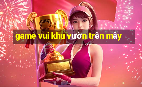 game vui khu vườn trên mây