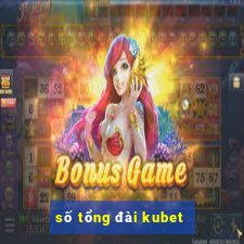 số tổng đài kubet