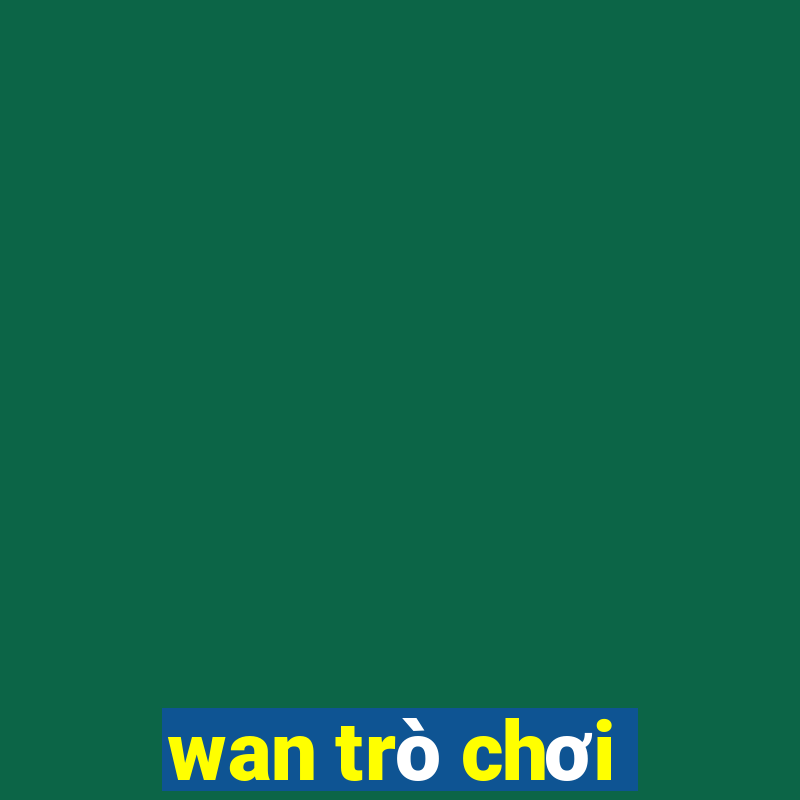 wan trò chơi