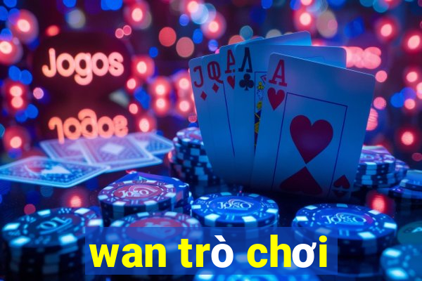 wan trò chơi