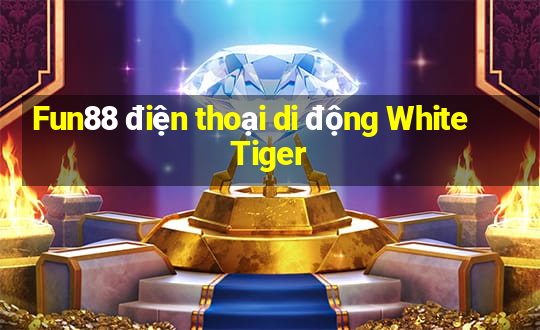 Fun88 điện thoại di động White Tiger