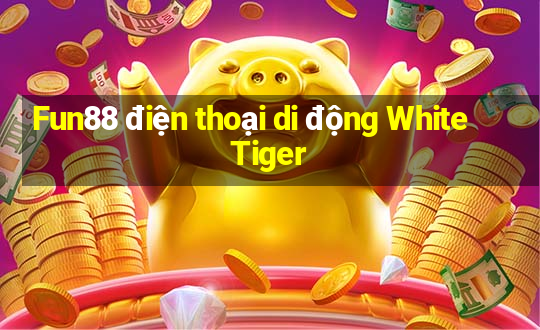 Fun88 điện thoại di động White Tiger