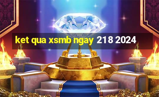 ket qua xsmb ngay 21 8 2024