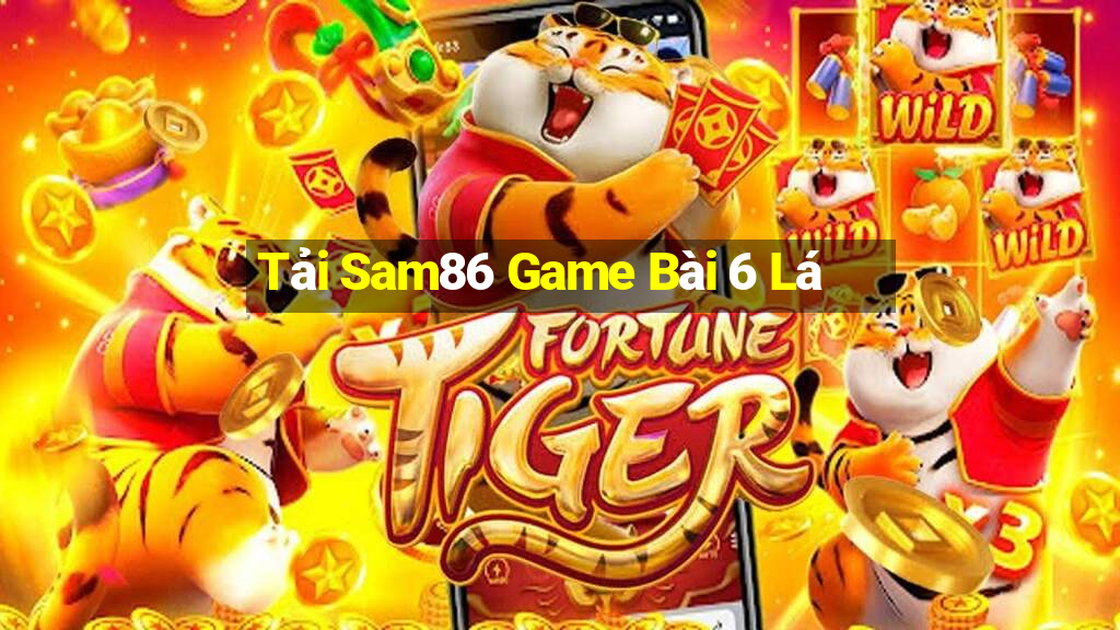 Tải Sam86 Game Bài 6 Lá