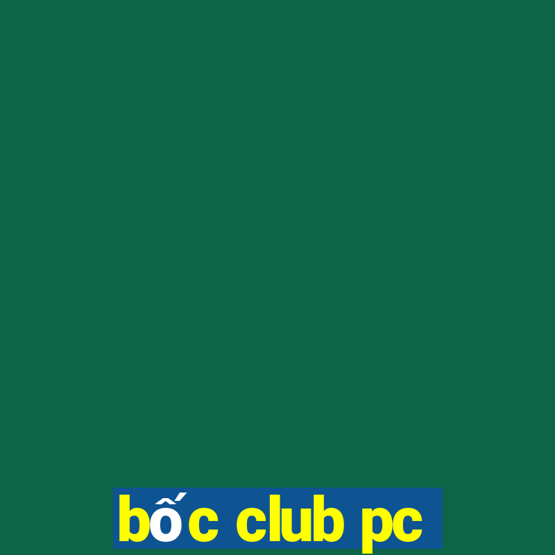 bốc club pc