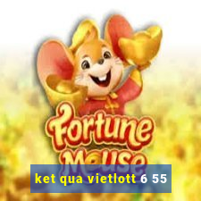 ket qua vietlott 6 55