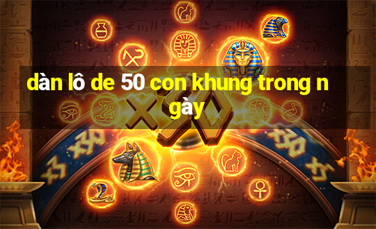 dàn lô de 50 con khung trong ngày