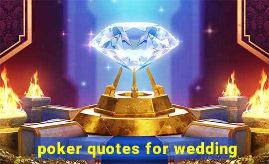 poker quotes for wedding