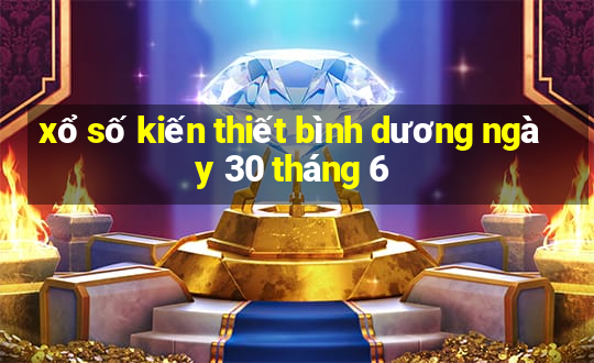 xổ số kiến thiết bình dương ngày 30 tháng 6