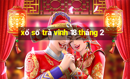 xổ số trà vinh 18 tháng 2