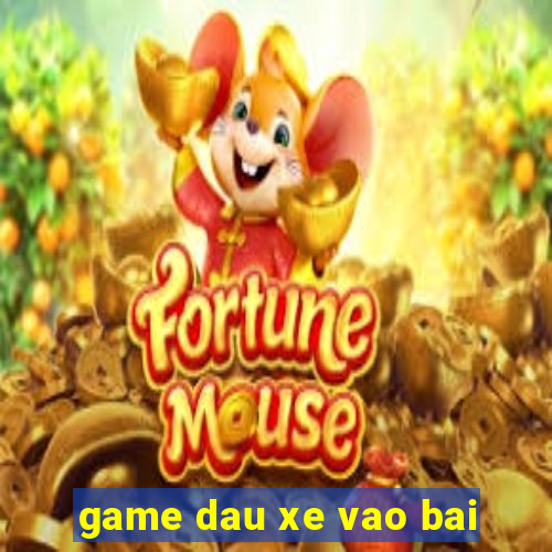 game dau xe vao bai