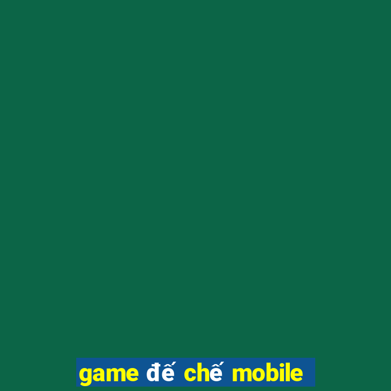 game đế chế mobile