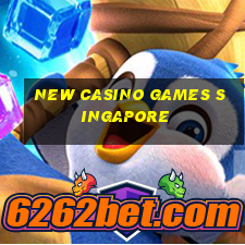 new casino games singapore