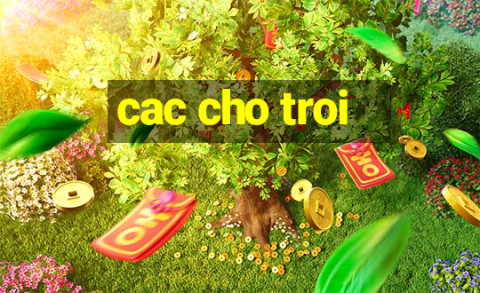 cac cho troi