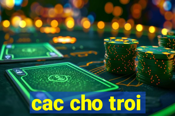 cac cho troi