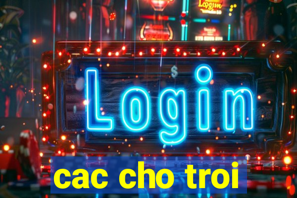 cac cho troi