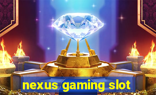 nexus gaming slot