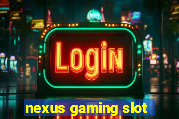 nexus gaming slot