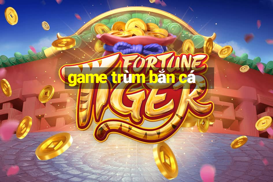 game trùm bắn cá