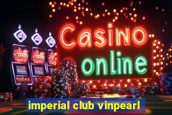 imperial club vinpearl