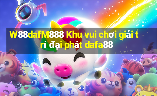 W88dafM888 Khu vui chơi giải trí đại phát dafa88