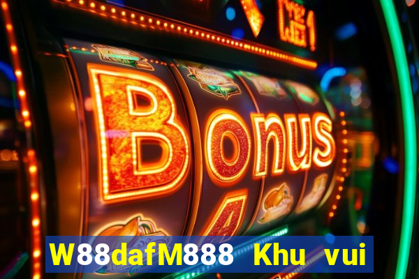 W88dafM888 Khu vui chơi giải trí đại phát dafa88