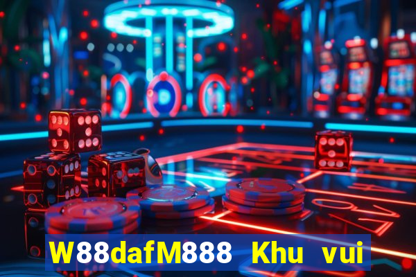 W88dafM888 Khu vui chơi giải trí đại phát dafa88