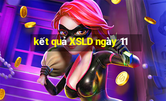 kết quả XSLD ngày 11