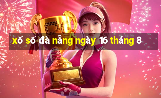 xổ số đà nẵng ngày 16 tháng 8