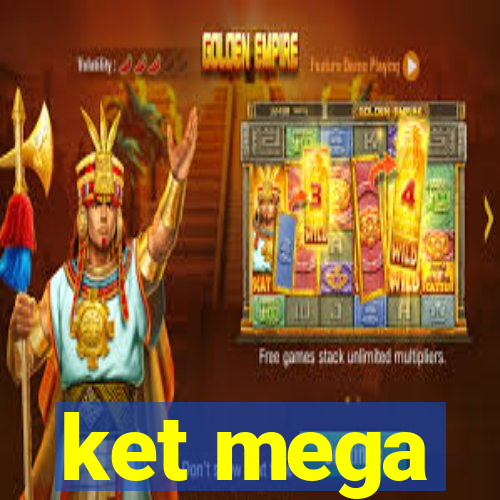 ket mega