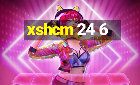 xshcm 24 6