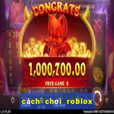 cách chơi roblox tren dien thoai