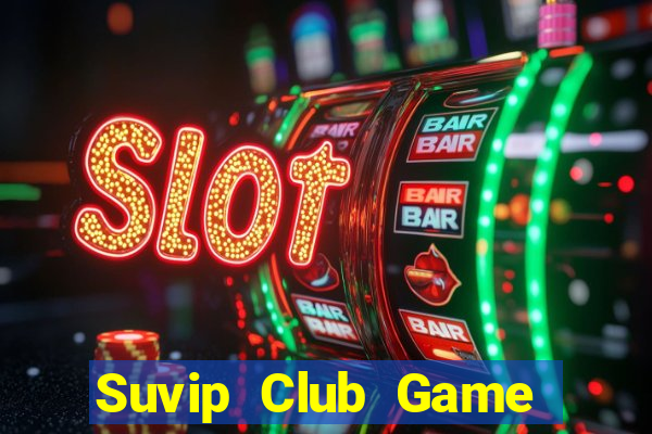 Suvip Club Game B㠩 Online